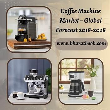 Global Coffee Machine : Market Growth, Opportunity and Forecast 2018-2028 - Dubai Other