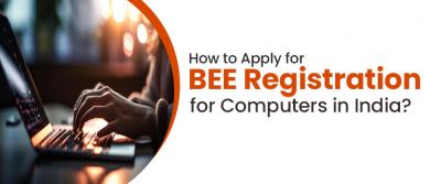 How to Apply for BEE Registration for Computers in India - Delhi Professional Services