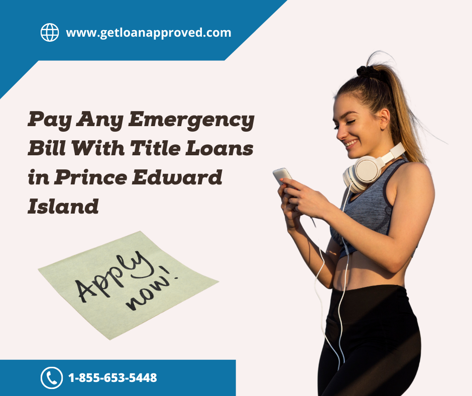 Car Title Loans Prince Edward Island - Pay Emergency Bills - Other Loans