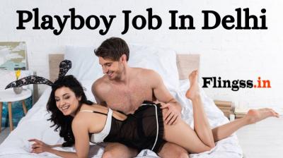 The Most Effective Ways to Get a Playboy Job in Delhi - Delhi Other