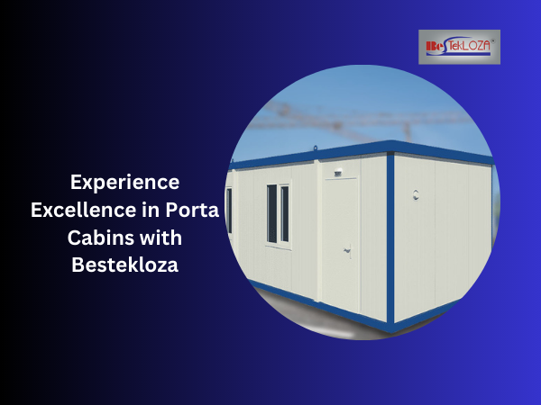  Experience Excellence in Porta Cabins with Bestekloza