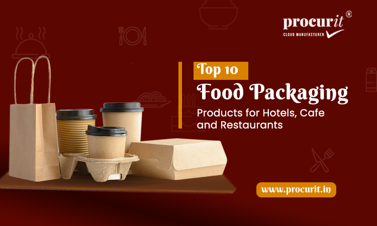 Top Food Packaging Products for Hotels and Restaurants - Procurit - Other Hotels, Motels, Resorts, Restaurants