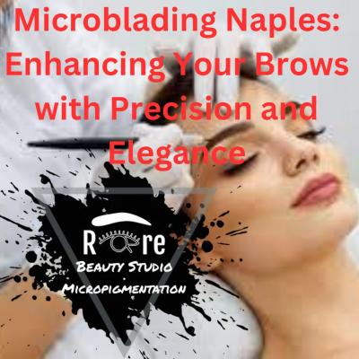 Microblading Naples: Enhancing Your Brows with Precision and Elegance - Other Other