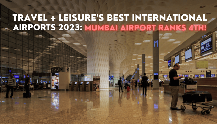 Travel + Leisure's Best International Airports 2023: Mumbai Airport Ranks 4th! - Other Other