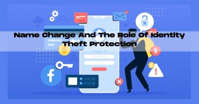 Name Change And The Role Of Identity Theft Protection