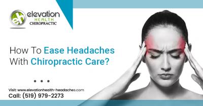 How To Ease Headaches With Chiropractic Care