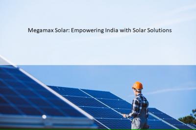 Megamax Solar: Empowering India with Solar Solutions - Delhi Professional Services