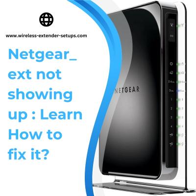 Netgear_ext not showing up : Learn How to fix it? - Houston Other
