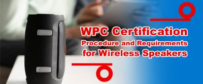WPC Certification Procedure and Requirements for Wireless Speakers - Delhi Other