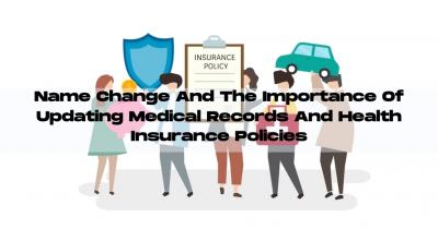 Name Change And The Importance Of Updating Medical Records And Health Insurance Policies