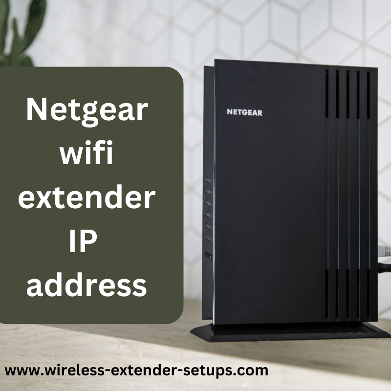 Guide to Netgear wifi extender IP address in Detail - Houston Other