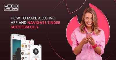 How to Make a Dating App and Navigate Tinder Successfully - London Other