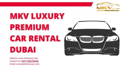 Best Luxury Car Rental Dubai +971562794545 Hire Luxury Car Dubai -MKV Luxury - Dubai Rentals