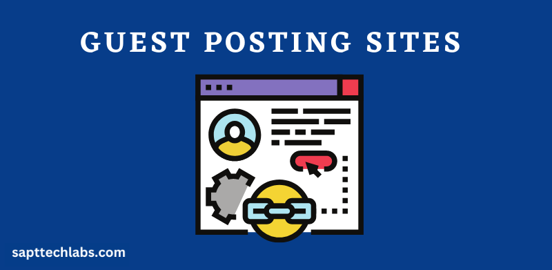 Free Guest Posting Sites Lists Available - SaptTech Labs
