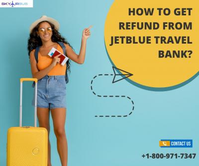 How to get a refund from Travel Bank JetBlue? | +1-800-971-7347 - New York Other
