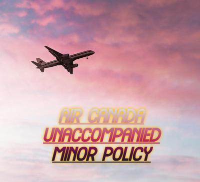 Air Canada Unaccompanied Minor | Children Flying Alone  - New York Hotels, Motels, Resorts, Restaurants