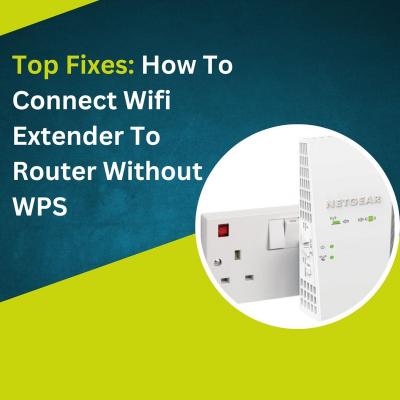 Top Fixes: How to Connect Wifi Extender to Router Without WPS - Fort Worth Computer
