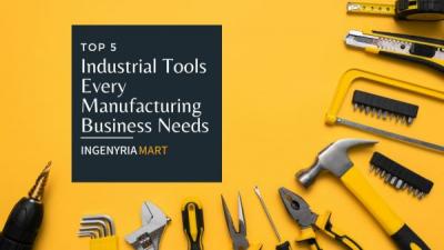 The Top 5 Industrial Tools Every Manufacturing Business Needs