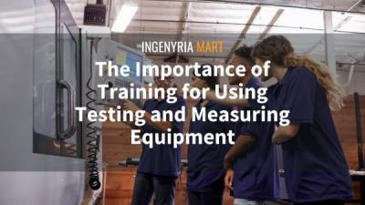 The Importance of Training for Using Testing and Measuring Equipment
