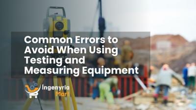 Common Errors to Avoid When Using Testing and Measuring Equipment