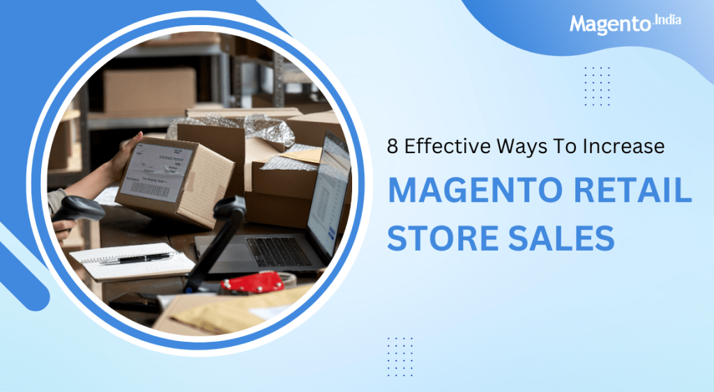 8 Effective Ways To Increase Magento Retail Store Sales - Gurgaon Computer