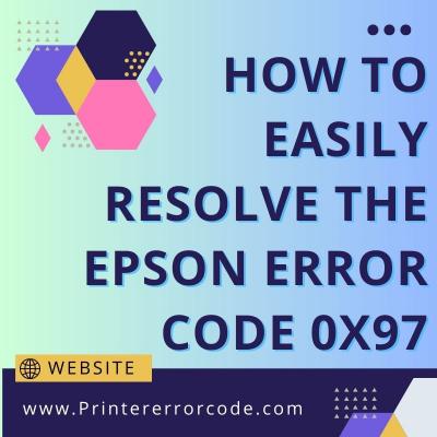 How To Easily Resolve The Epson Error Code 0x97 - Austin Computer