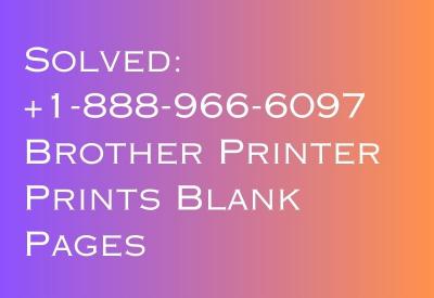 Solved: +1-888-966-6097 Brother Printer Prints Blank Pages - New York Other