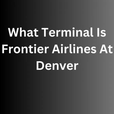 What Terminal Is Frontier Airlines At Denver