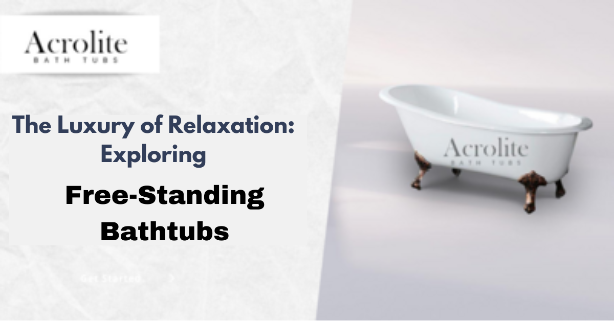 The Luxury of Relaxation: Exploring Free Standing Bathtubs