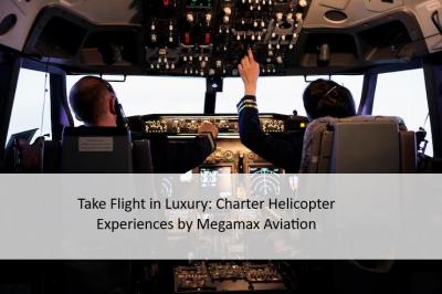 Take Flight in Luxury: Charter Helicopter Experiences by Megamax Aviation - Delhi Professional Services