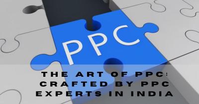 The Art of PPC: Crafted by PPC Experts in India