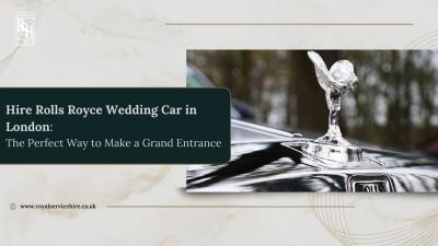 Hire Rolls Royce Wedding Car in London : The Perfect Way to Make a Grand Entrance - London Rentals