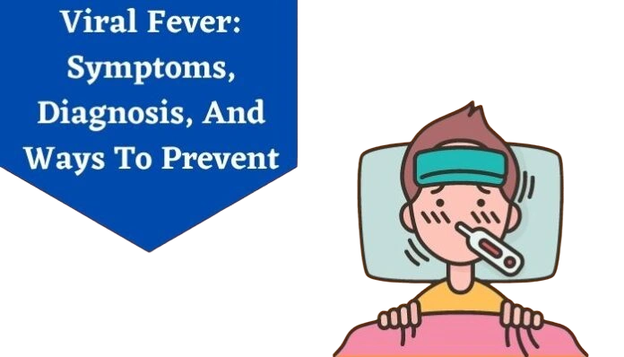 Symptoms and Causes of Viral Fever - Prevention how?