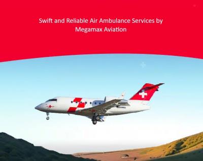 Swift and Reliable Air Ambulance Services by Megamax Aviation