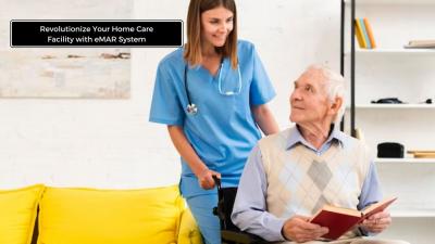 Revolutionize Your Home Care Facility with eMAR System
