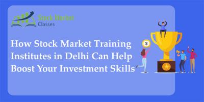 How Stock Market Training Institutes In Delhi