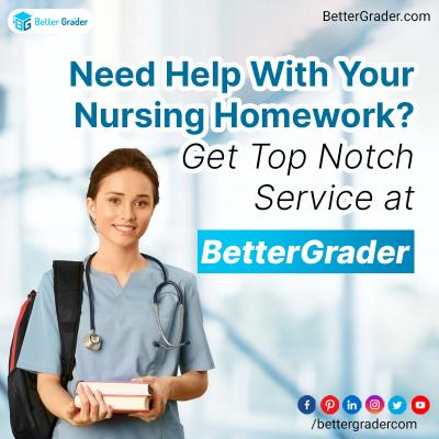 Need Help With Your Nursing Homework? Get Top Notch Service at BetterGrader
