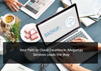 Your Path to Cloud Excellence: Megamax Services Leads the Way