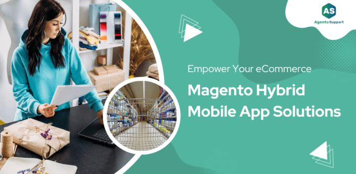 Develop and Empower your eCommerce Magento Hybrid Mobile App Solutions