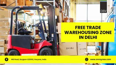 Discover the Benefits of Delhi's Free Trade Warehousing Zone