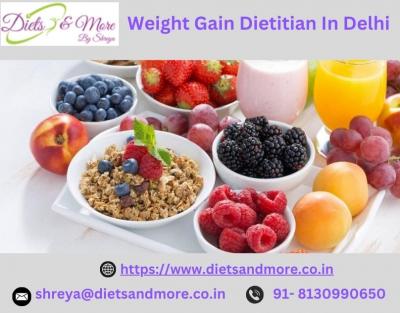 Weight Gain Dietitian In Delhi: Be the best of you  - Delhi Other
