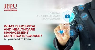What is a Hospital and Healthcare Management Certificate Course? All You Need to Know - Pune Other