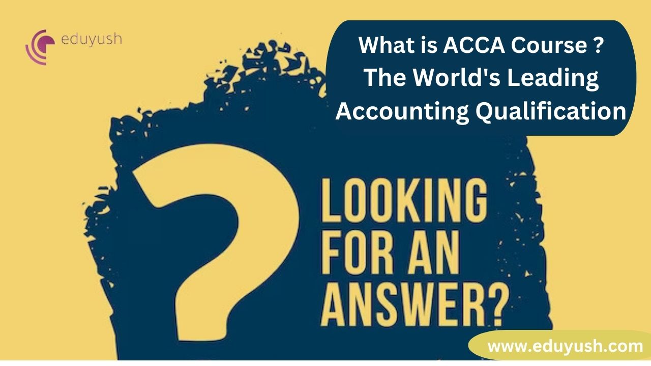 What is ACCA course ? The World's Leading Accounting Qualification - Gurgaon Tutoring, Lessons