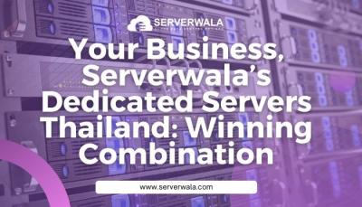 Your Business, Serverwala’s Dedicated Servers Thailand: Winning Combination