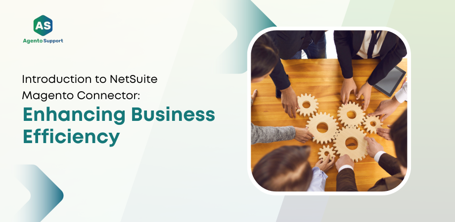 Develop Introduction To NetSuite Magento Connector Enhancing Business Efficiency