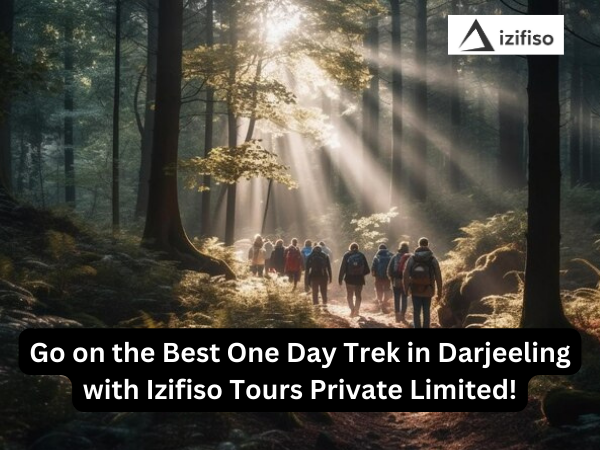 Go on the Best One Day Trek in Darjeeling with Izifiso Tours Private Limited! - Kolkata Other