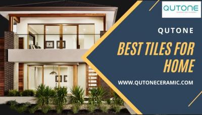 Guide to Select the Best Tiles for Home - Qutone Ceramic