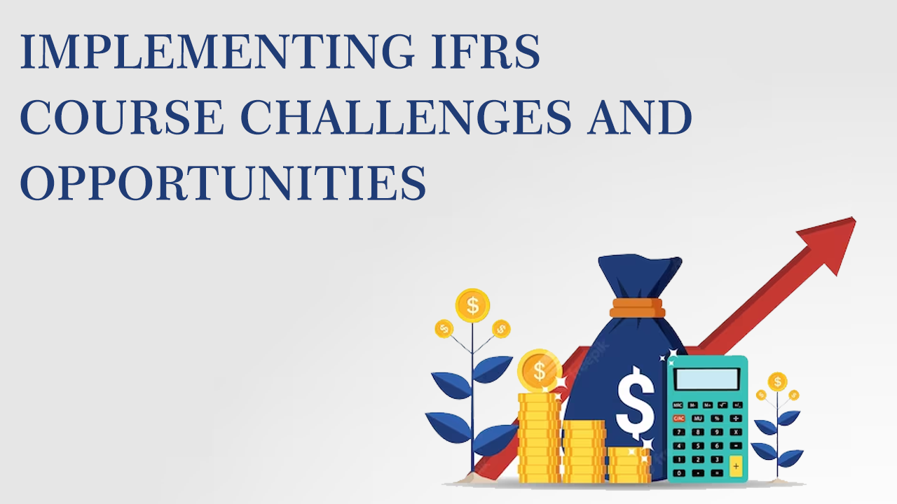 Implementing IFRS Course Challenges and Opportunities