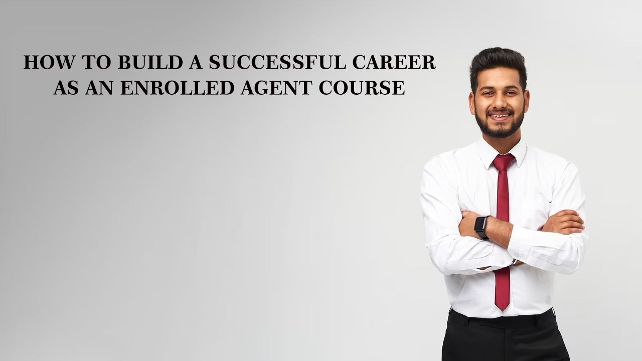 How to Build a Successful Career as an Enrolled Agent Course 