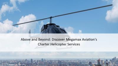 Above and Beyond: Discover Megamax Aviation's Charter Helicopter Services - Delhi Professional Services
